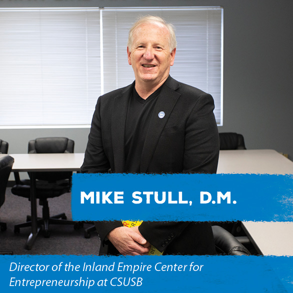 Mike Stull, D.M., director of the Randall W. Lewis Inland Empire Center for Entrepreneurship at CSUSB
